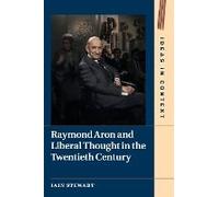Raymond Aron And Liberal Thought In The Twentieth Century