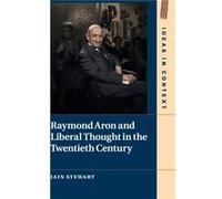 Raymond Aron and Liberal Thought in the Twentieth Century by Iain University College London Stewart Unknown (Auteur)