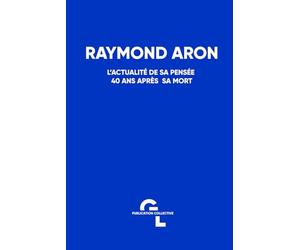 Raymond Aron - L'actualité de sa pensée 40 ans après sa mort