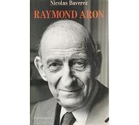 Raymond Aron: Un moraliste au temps des idéologies
