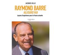 Raymond Barre aujourd'hui Leçons d'expérience pour la France actuelle - Jacques Bille - Temporis - broché - Biographie