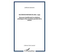 Raymond Bonheur : 1861-1939 : parcours intellectuel et relations artistiques d'un musicien proche de la nature