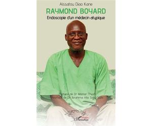 Raymond Boyard Endoscopie d’un médecin atypique - Aïssatou Diao Kane - L'harmattan - broché - Témoignage