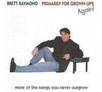 Raymond, Brett - Primarily for Grown-Ups Again