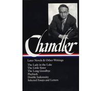 Raymond Chandler: Later Novels and Other Writings (LOA #80): The Lady in the Lake / The Little Sister / The Long Goodbye / Playback / Double Indemnity (screenplay) / essays and letters
