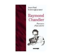 Raymond Chandler Parcours d'une œuvre - Jean-Paul Scheiwghauser - Encrage - broché - Biographie