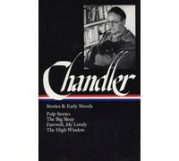 Raymond Chandler: Stories & Early Novels (LOA #79): Pulp stories / The Big Sleep / Farewell, My Lovely / The High Window
