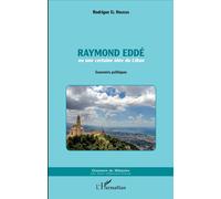 Raymond Eddé Ou une certaine idée du Liban - Souvenirs politiques - Rodrigue El Houeiss - L'harmattan - broché - Récit