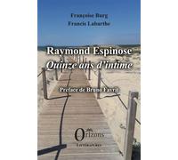 Raymond Espinose - Quinze ans d’intime - Françoise Burg - Orizons - broché - Roman