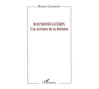 Bruno Curatolo – Raymond Guérin : Une écriture de la dérision – Broché