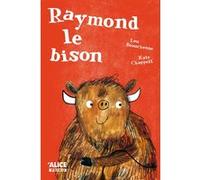 Raymond le bison Lou Beauchesne (Auteur), Kate Chappell (Illustration)