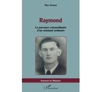 Raymond: Le parcours extraordinaire d’un résistant ordinaire