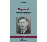 Raymond Le parcours extraordinaire d’un résistant ordinaire - Marc Drouet - L'harmattan - broché - Essai