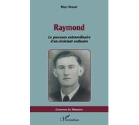 Raymond Le parcours extraordinaire d’un résistant ordinaire - Marc Drouet - L'harmattan - broché - Essai