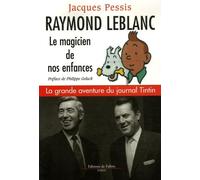 Raymond Leblanc, le magicien de nos enfances : La grande aventure du journal Tintin