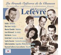 Raymond Lefèvre - Grands Orfèvres de la Chanson : Les merveilleux compositeurs et orchestrateurs français