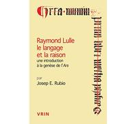 Raymond Lulle, le langage de la raison : Une introduction à la genèse de l'Ars