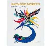 Raymond Moretti, l'homme qui peint - Hélène Kessous - Silvana Editoriale - broché - Monographie