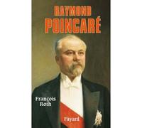 Raymond Poincaré - François Roth - Fayard - relié - Biographie