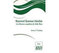Raymond Queneau irlandais Les Oeuvres complètes de Sally Mara - James P. Gosling - Presses Universitaires De Dijon - broché - Essai