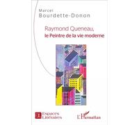Raymond Queneau, le Peintre de la vie moderne - Marcel Bourdette-Donon - L'harmattan - broché - Essai