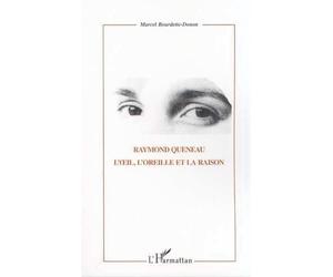 Raymond queneau L'œil, l'oreille et la raison - Marcel Bourdette-Donon - L'harmattan - broché - Essai