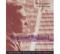Raymond Radiguet - Un jeune homme sérieux dans les années folles
