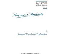 Raymond Roussel et la Psychanalyse Patrick Marot (Direction), Philippe Antoine (Direction), Christian Chelebourg (Direction), Julien Roumette (Direction), Jean-Yves Laurichesse (Direction), Llewellyn