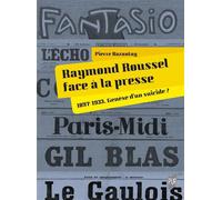 Raymond Roussel face à la presse 1897-1933. Genèse d'un suicide ? - Pierre Bazantay - Presses Universitaires Rennes - broché - Etude