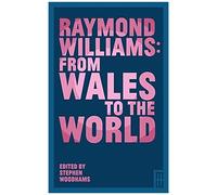 Raymond Williams: From Wales To The World