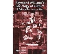 Raymond Williams' Sociology of Culture Paul Jones (Auteur)