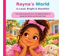 Rayna's World is Loud, Bright, & Beautiful: Five Trips Around the Sun, Two Ways of Seeing the World, One Safe Place
