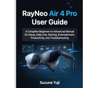 RayNeo Air 4 Pro User Guide: A Complete Beginner-to-Advanced Manual for Setup, Daily Use, Gaming, Entertainment, Productivity, and Troubleshooting