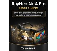 RayNeo Air 4 Pro User Guide: Master Setup, HDR10 Display, Gaming, Streaming, Device Compatibility, and Advanced Features for the Ultimate AR Smart Glasses Experience