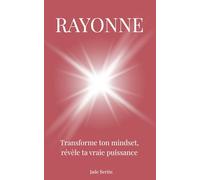 Rayonne: Transforme ton mindset, révèle ta vraie puissance
