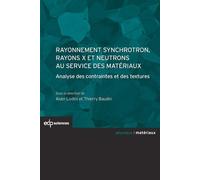 Rayonnement Synchrotron, Rayons X Et Neutrons Au Service Des Matériaux - Analyse Des Contraintes Et Des Textures