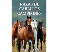 Razas de caballos campeones: De Secretariat a Frankel: La Historia Definitiva de los Caballos Más Veloces del Mundo, Sus Récords Imbatidos y el Legado Genético que Transformó el Turf