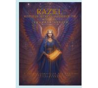 Raziel: Keeper of Secrets, Mother of the Gifted: A sacred companion for Mediums, Psychic, Healers and Lightworkers