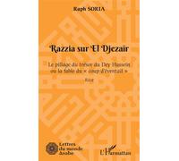 Razzia sur El Djezaïr Le pillage du trésor du Dey Hussein ou la fable du "coup d'éventail" - Raph Soria - L'harmattan - broché - Roman