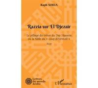 Razzia sur El Djezaïr Le pillage du trésor du Dey Hussein ou la fable du "coup d'éventail" - Raph Soria - L'harmattan - broché - Roman