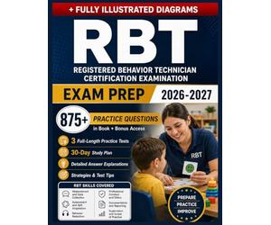 RBT Exam Prep 2026-2027: Applied Behavior Analysis Review, 875 Practice Questions, Clinical Reasoning Framework Ethical Guidelines, and 3 Full-Length Practice Exams.