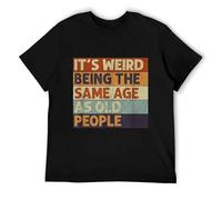 RBYSV Funny-It-s-Weird-Being-The-Same-Age-As-Old-People-Retro-Sarcastic-T-Shirts-Graphic Black