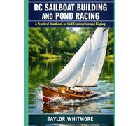RC SAILBOAT BUILDING AND POND RACING: A Practical Handbook on Hull Construction and Rigging