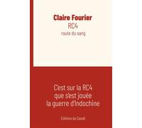 RC4, route du sang C'est sur la RC4 que s'est jouée la guerre d'Indochine - Claire Fourier - Canoe Editions Du - broché - Roman