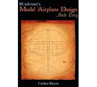 RCadvisor's Model Airplane Design Made Easy: The Simple Guide to Designing R/C Model Aircraft or Build Your Own Radio Control Flying Model Plane
