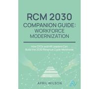 RCM Workforce Modernization Guide: Building the 2030 Revenue Cycle Workforce: Skills, Training Pipelines, and Partnership Models for CFOs and HR Leaders