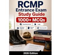 RCMP Entrance Exam Study Guide: Complete preparation for Royal Canadian Mounted Police recruitment test: 1000+ MCQ practice questions, situational ... skills and assessment centre strategy