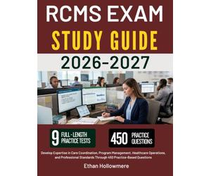 RCMS EXAM STUDY GUIDE 2026 2027: Develop Expertise in Care Coordination, Program Management, Healthcare Operations, and Professional Standards Through 450 Practice-Based Questions