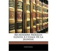 Rcrations Morales: Contes L'Usage de La Jeunesse Anonymous (Auteur)