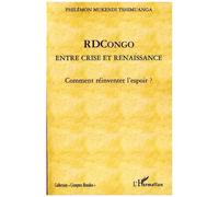 Rd Congo, Entre Crise En Renaissance - Comment Réinventer L'espoir ?